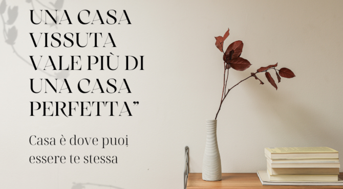 La casa non deve essere perfetta
